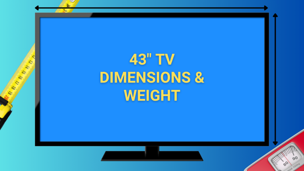 43 Inch TV Dimensions & Weight